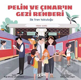 Pelin ve Çınar'ın Gezi Rehberi - İlk Tren Yolculuğu