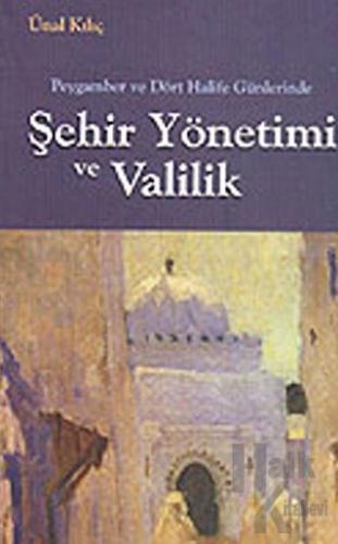 Peygamber ve Dört Halife Günlerinde Sehir Yönetimi ve Valilik