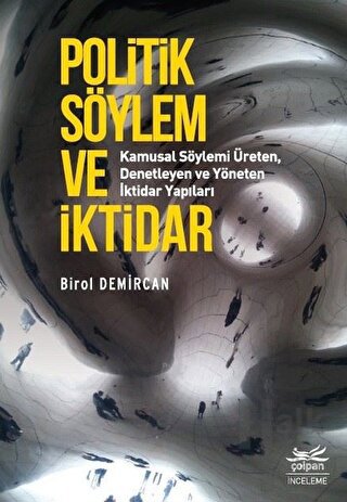 Politik Söylem ve İktidar - Kamusal Söylemi Üreten Denetleyen ve Yöneten İktidar Yapıları