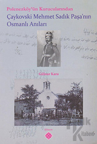 Polonezköy’ün Kurucularından Çaykovski Mehmet Sadık Paşa’nın Osmanlı Anıları