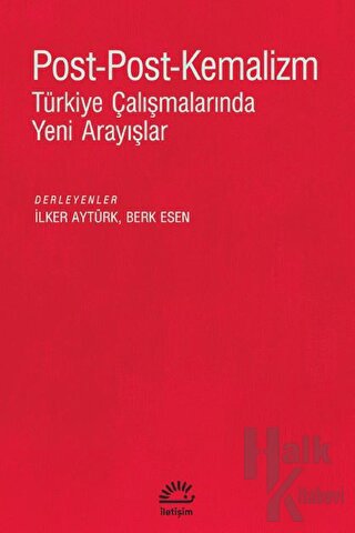 Post - Post - Kemalizm: Türkiye Çalışmalarında Yeni Arayışlar - Halkki