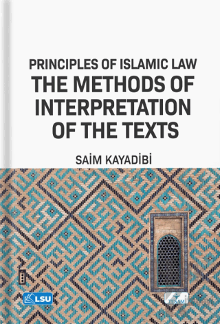 Principles of Islamic Law and the Methods of Interpretation of the Texts (Uşül Al-Fiqh)