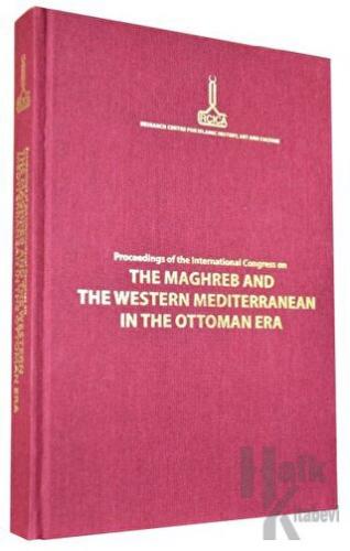 Proceedings of the International Congress on The Maghreb and The Western Mediterranean in the Ottoman Era Rabat, 12-14 November 2009 (Ciltli)