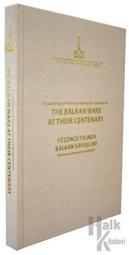 Proceedings of the International Symposium on the Balkan Wars at Their Centenary: 20-21 October 2012, İstanbul (Ciltli)
