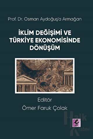 Prof. Dr. Osman Aydoğuş’a Armağan: İklim Değişimi ve Türkiye Ekonomisinde Dönüşüm