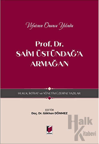 Prof. Dr. Saim Üstündağ'a Armağan - Hukuk, İktisat ve Yönetim Üzerine Yazılar