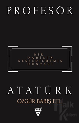 Profesör Atatürk - Bir Dahinin Keşfedilmemiş Dünyası