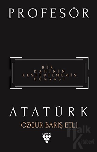 Profesör Atatürk - Bir Dahinin Keşfedilmemiş Dünyası - Halkkitabevi