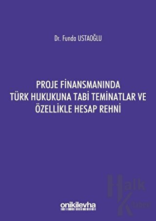 Proje Finansmanında Türk Hukukuna Tabi Teminatlar ve Özellikle Hesap Rehni