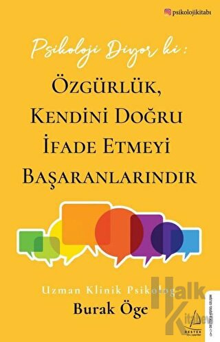 Psikoloji Diyor ki: Özgürlük, Kendini Doğru İfade Etmeyi Başaranlarındır