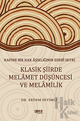 Rafine Bir Hak Aşıklığının Edebi Seyri Klasik Şiirde Melamet Düşüncesi Ve Melamilik