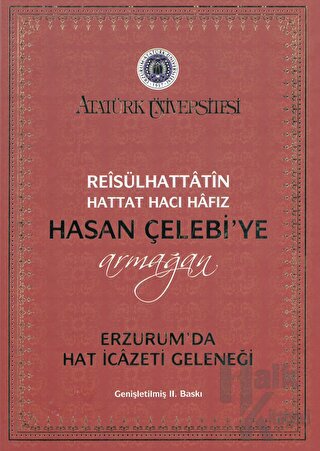 Reisülhattatin Hattat Hacı Hafız Hasan Çelebiye Armağan Erzurum’da Hat İcazeti Geleneği (Ciltli)