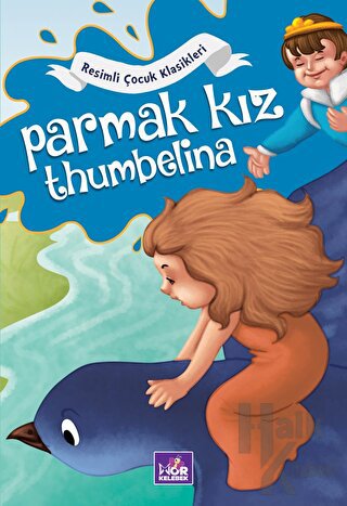 Resimli Çocuk Klasikleri - Parmak Kız Thumbelina - Halkkitabevi