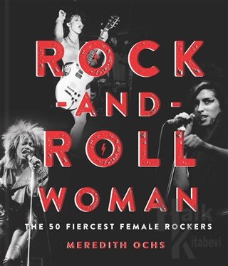 Rock and Roll Woman: The 50 Fiercest Female Rockers (Ciltli)