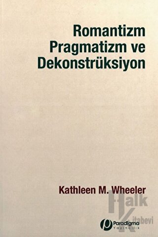 Romantizm Pragmatizm ve Dekonstrüksiyon - Halkkitabevi