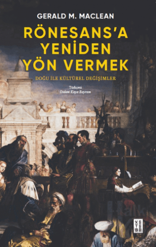 Rönesans’a Yeniden Yön Vermek - Doğu ile Kültürel Değişimler - Halkkit