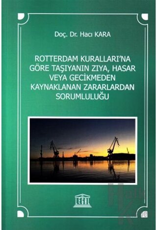 Rotterdam Kuralları'na Göre Taşıyanın Zıya, Hasar veya Gecikmeden Kaynaklanan Zararlardan Sorumluluğu