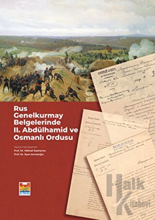 Rus Genelkurmay Belgelerinde 2. Abdülhamid ve Osmanlı Ordusu (Ciltli)