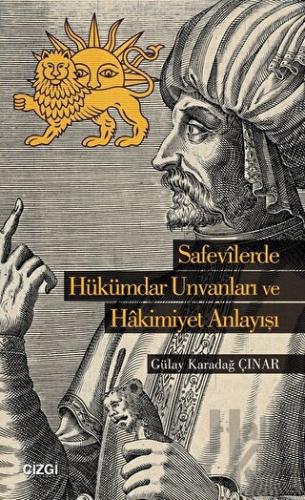 Safevilerde Hükümdar Unvanları ve Hakimiyet  Anlayışı