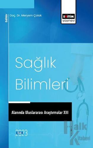 Sağlık Bilimleri Alanında Uluslararası Araştırmalar XIII