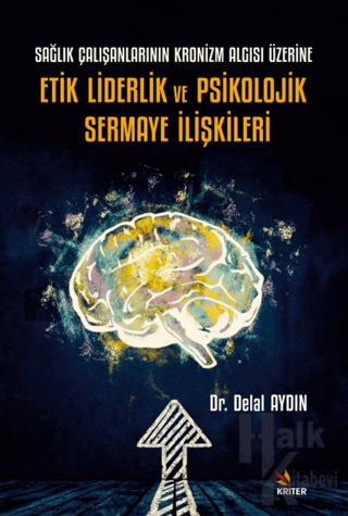 Sağlık Çalışanlarının Kronizm Algısı Üzerine Etik Liderlik ve Psikoloj