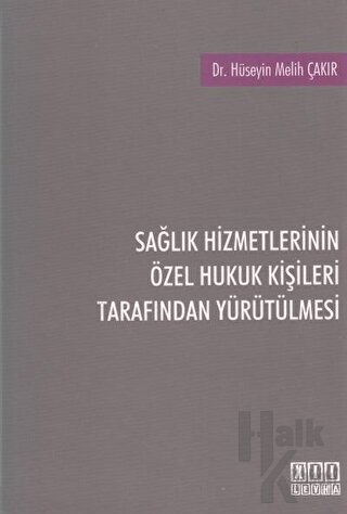 Sağlık Hizmetlerinin Özel Hukuk Kişileri Tarafından Yürütülmesi