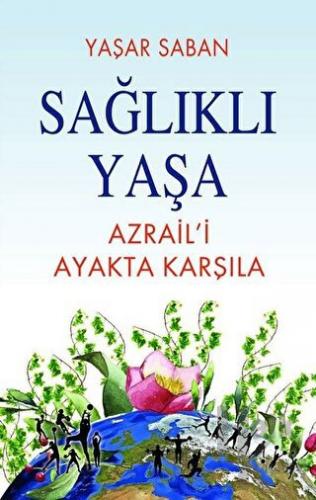 Sağlıklı Yaşa - Azraili Ayakta Karşıla