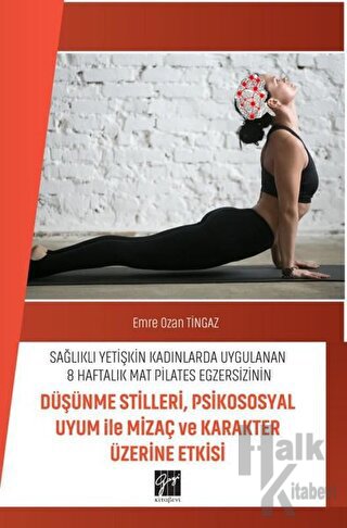 Sağlıklı Yetişkin Kadınlarda Uygulanan 8 Haftalık Mat Pilates Egzersizinin Düşünme Stilleri, Psikososyal Uyum ile Mizaç ve Karakter Üzerine Etkisi