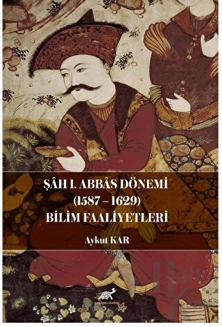 Şah I. Abbas Dönemi (1587-1629) Bilim Faaliyetleri