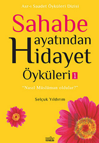 Sahabe Hayatından Hidayet Öyküleri - 1