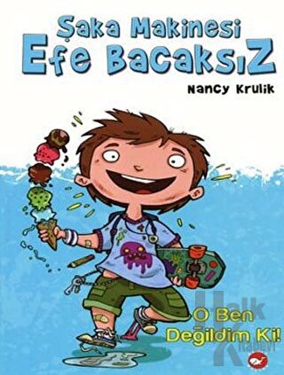 Şaka Makinesi Efe Bacaksız 1. Kitap : O Ben Değildim Ki! (Ciltli)