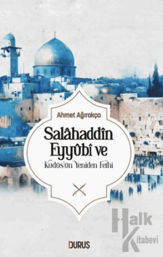 Salahaddin Eyyübi ve Kudüs'ün Yeniden Fethi - Halkkitabevi