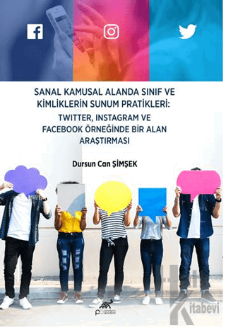 Sanal Kamusal Alanda Sınıf ve Kimliklerin Sunum Pratikleri: Twitter, Instagram ve Facebook Örneğinde Bir Alan Araştırması