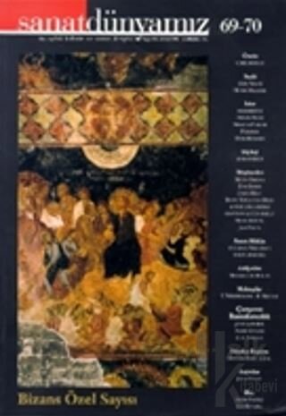Sanat Dünyamız Üç Aylık Kültür ve Sanat Dergisi Sayı: 69-70 Bizans Özel Sayısı