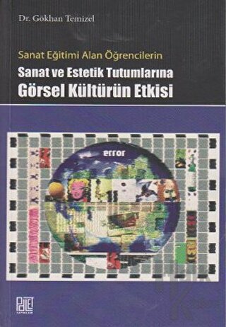 Sanat Eğitimi Alan Öğrencilerin Sanat ve Estetik Tutumlarına Görsel Kültürün Etkisi