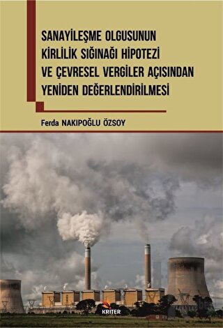 Sanayileşme Olgusunun Kirlilik Sığınağı Hipotezi ve Çevresel Vergiler Açısından Yeniden Değerlendirilmesi