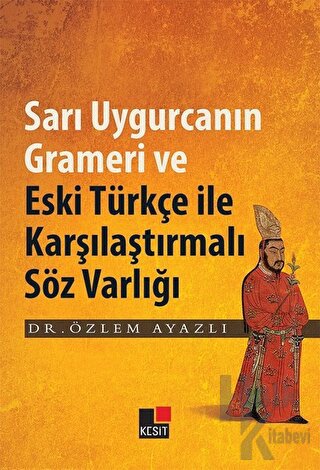 Sarı Uygurcanın Grameri ve Eski Türkçe ile Karşılaştırmalı Söz Varlığı