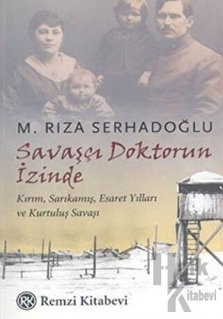 Savaşçı Doktorun İzinde Kırım, Sarıkamış, Esaret Yılları ve Kurtuluş Savaşı