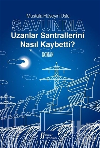 Savunma - Uzanlar Santrallerini Nasıl Kaybetti?