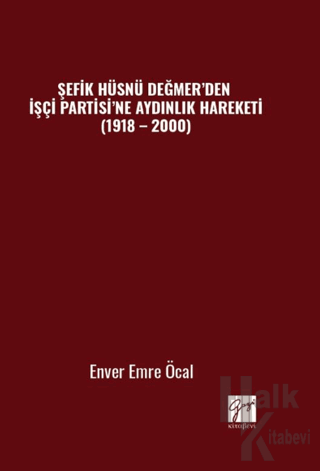 Şefik Hüsnü Değmer’den İşçi Partisi’ne Aydınlık Hareketi (1918 – 2000)