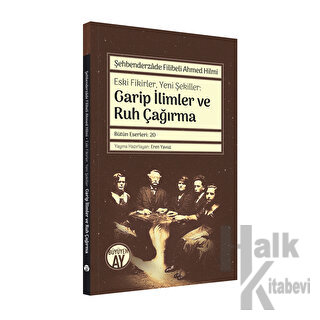 Şehbenderzade Filibeli Ahmed Hilmi - Eski Fikirler, Yeni Şekiller: Garip İlimler ve Ruh Çağırma