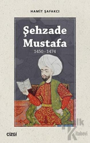 Şehzade Mustafa 1450 - 1474