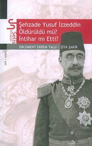 Şehzade Yusuf İzzeddin Öldürüldü mü? İntihar mı Etti?