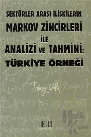 Sektörler Arası İlişkilerin Markov Zincirleri ile Analizi ve Tahmini: Türkiye Örneği