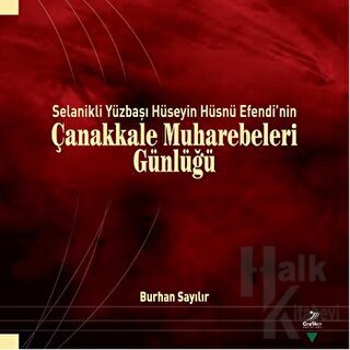 Selanik'li Yüzbaşı Hüseyin Hüsnü Efendi'nin Çanakkale Muharebeleri Günlüğü