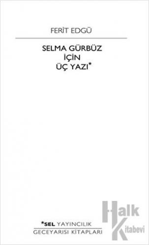 Selma Gürbüz İçin Üç Yazı