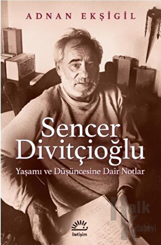 Sencer Divitçioğlu: Yaşamı ve Düşüncesine Dair Notlar