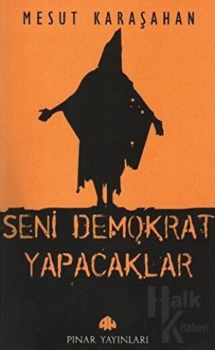 Seni Demokrat Yapacaklar