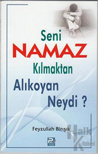 Seni Namaz Kılmaktan Alıkoyan Neydi?