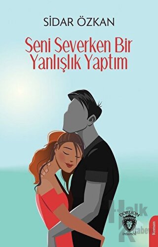 Seni Severken Bir Yanlışlık Yaptım - Halkkitabevi